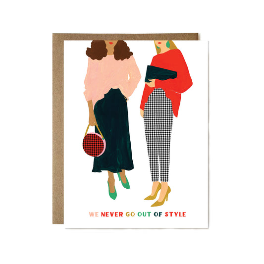 We Never Go Out of Style Card